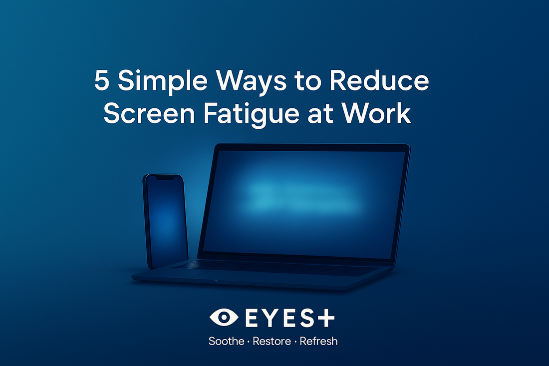 5 Simple Ways to Reduce Screen Fatigue at Work